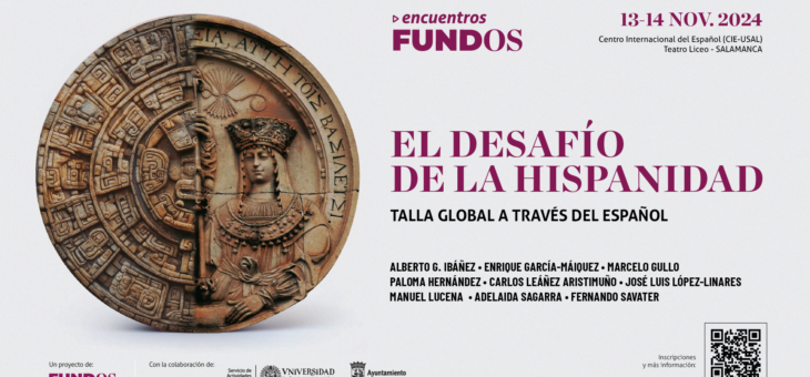 Los Encuentros FUNDOS reúnen en Salamanca a voces referentes de la lengua española para  analizar ‘El desafío de la Hispanidad’